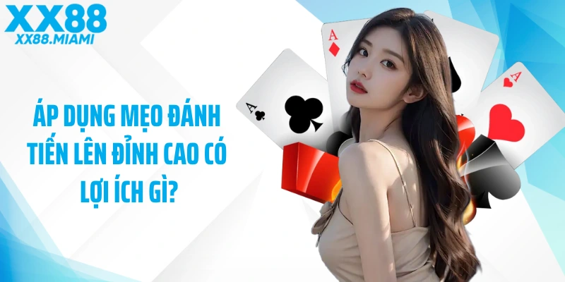 Áp dụng mẹo đánh tiến lên đỉnh cao có lợi ích gì?