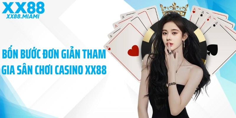Bốn bước đơn giản tham gia sân chơi casino XX88