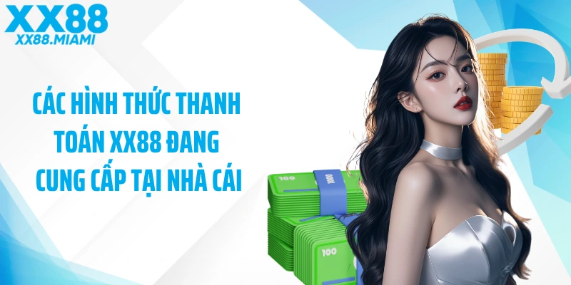 Các hình thức thanh toán XX88 đang cung cấp tại nhà cái