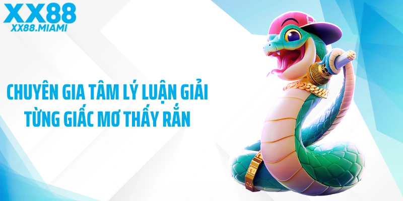 Chuyên gia tâm lý luận giải từng giấc mơ thấy rắn