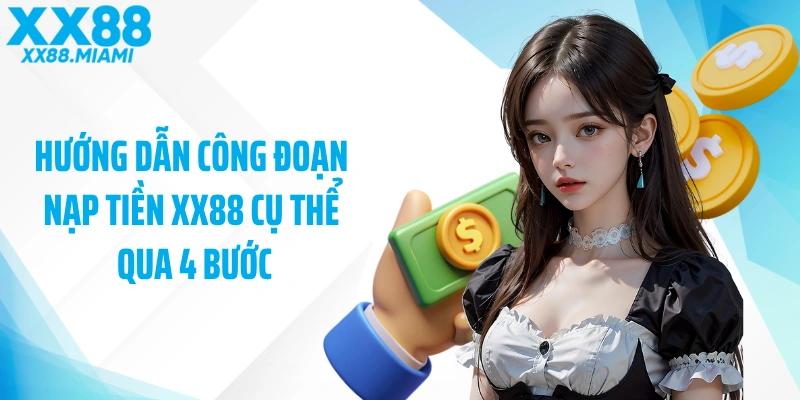 Hướng dẫn công đoạn nạp tiền XX88 cụ thể qua 4 bước