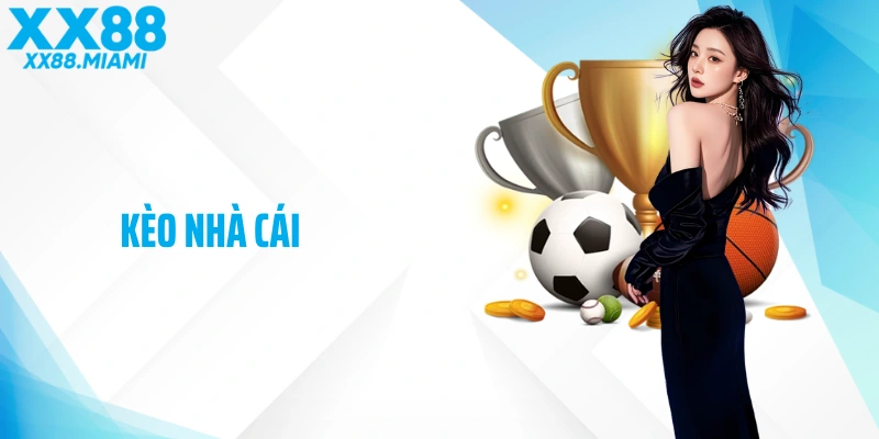 Kèo Nhà Cái XX88: Tham Gia Cá Độ An Toàn, Sinh Lời Cao