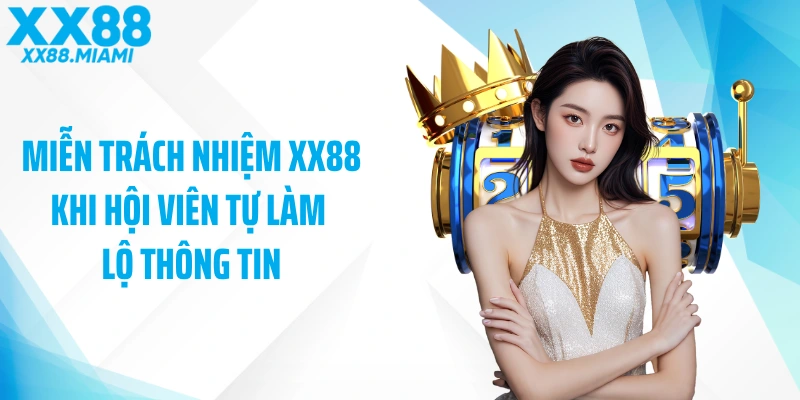 Miễn trách nhiệm XX88 khi hội viên tự làm lộ thông tin