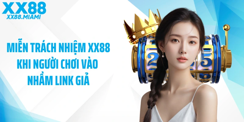 Miễn trách nhiệm XX88 khi người chơi vào nhầm link giả