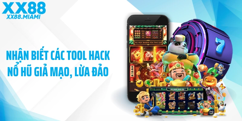Nhận biết các tool hack nổ hũ giả mạo, lừa đảo