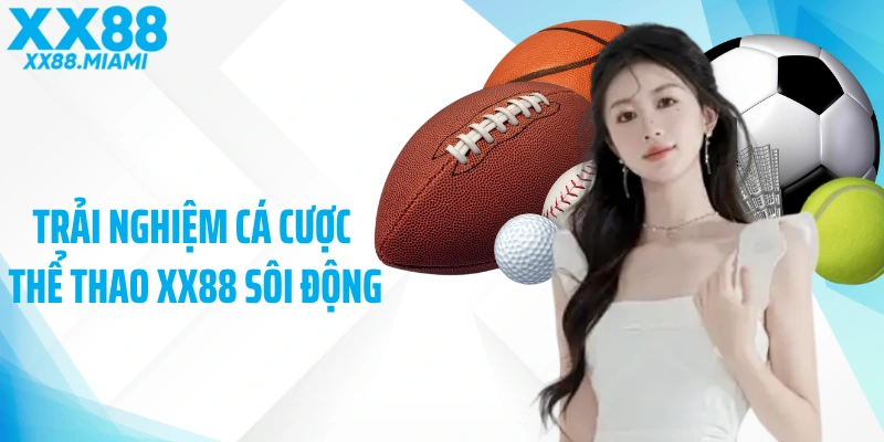 Trải nghiệm cá cược thể thao XX88 sôi động